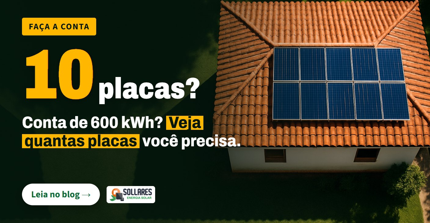 Quantas placas solares eu preciso para 600 kWh por mês?